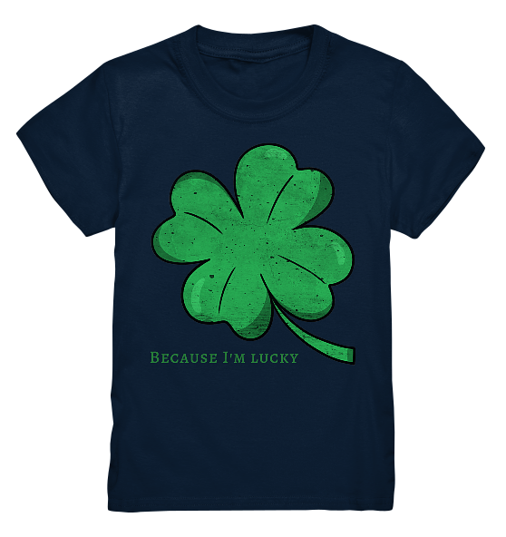 Because im Lucky – Kinder T-Shirt